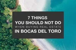 The cover photo of the 7 things you should not do when buying real estate in Bocas del Toro article on the Bocas del Toro Blog.