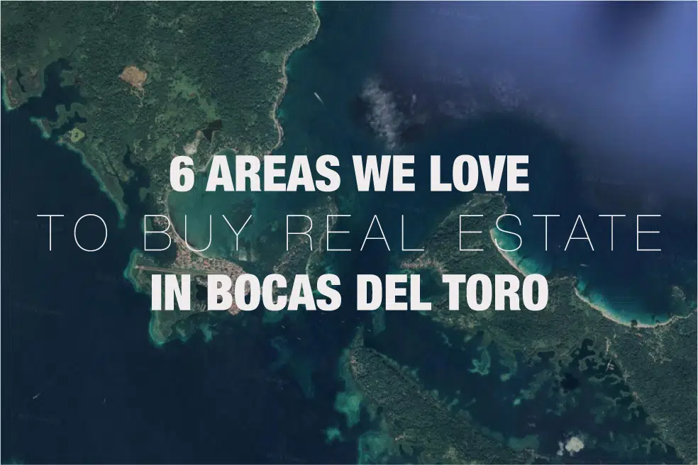 The cover image for the blog post on the bocas del toro blog covering the six best places to buy real estate in Bocas del Toro. 