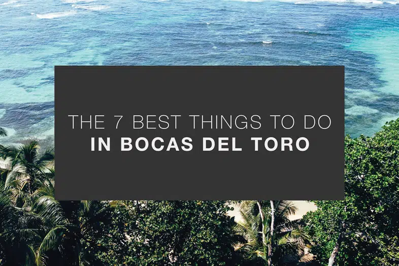 THE 7 BEST THINGS TO DO IN BOCAS DEL TORO COVER IMAGE