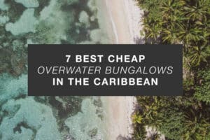 7 best cheap overwater bungalows in the caribbean cover image
