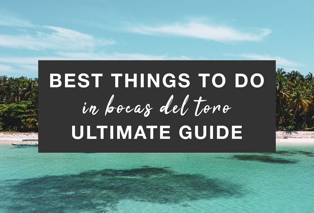 best things to do in bocas del toro ultimate guide