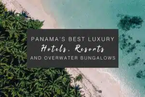 Panama's Best Luxury Hotels, Resorts, and Overater Bungalows cover image.